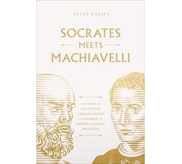 Socrates Meets Machiavelli: The Father of Philosophy Cross-Examines the Father of Modern Political Philosophy Volume 8