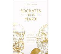 Socrates Meets Marx: The Father of Philosophy Cross-Examines the Father of Communism