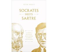 Socrates Meets Sartre: The Father of Philosophy Cross-Examines the Father of Existentialism