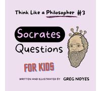 Socrates' Questions: For Kids (Think Like a Philosopher, For Kids!)