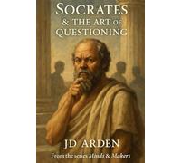 Socrates: The Art of Questioning (Minds & Makers: The Humans Behind the Breakthroughs)