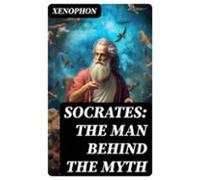 Socrates: The Man Behind The Myth (ebook)