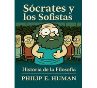 Sócrates y los Sofistas: Manuales de Historia de la Filosofía Antigua y de Grecia. Protágoras. Gorgias. Sócrates.