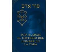 SOD HAADAM: El Misterio del Hombre en la Tora (LOS MISTERIO DEL GAN EDEN)