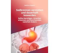 Sodbrennen verstehen und dauerhaft loswerden: Reflux beruhigen, Ursachen erkennen, Beschwerden natürlich lindern und endlich wieder ruhig schlafen (MediSano Ratgeber)