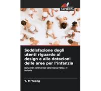 Soddisfazione degli utenti riguardo al design e alle dotazioni delle aree per l'infanzia: Nei centri commerciali della Klang Valley, in Malesia