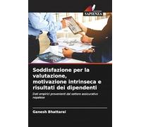 Soddisfazione per la valutazione, motivazione intrinseca e risultati dei dipendenti: Dati empirici provenienti dal settore assicurativo nepalese