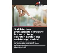 Soddisfazione professionale e impegno lavorativo tra gli operatori sanitari che assistono gli anziani: Caratteristiche di un lavoro appagante ... e il loro impatto sull'impegno lavorativo