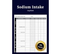Sodium Intake Log Book: Simple Salt Consumption Journal to Track Daily Sodium Food Nutrition Calories Dietary Goals Blood Pressure Monitoring and ... Eating Habits for Wellness and Heart Health