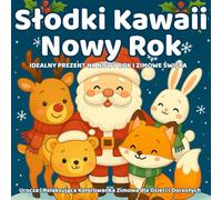 Słodki Kawaii Nowy Rok - 50 stron uroczych zimowych ilustracji do kolorowania dla dzieci i dorosłych: Kolorowanka zimowa pełna słodkich zwierzątek, ... radości - idealny prezent noworoczny!