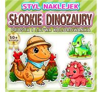 SŁODKIE DINOZAURY: PROSTA I ŁATWA KOLOROWANKA: Ponad 50 wzorów w stylu naklejek dla dzieci, dorosłych i seniorów. Relaks, odstresowanie i idealny ... dinozaury (Kolorowanka w Stylu Naklejek)