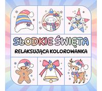 Słodkie Święta - Relaksująca Kolorowanka Świąteczna dla Dzieci i Dorosłych: 50 Uroczych Ilustracji (Grube Linie i Proste Motywy)