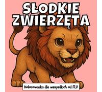 SŁODKIE ZWIERZĘTA: Kolorowanka dla wszystkie grupy wiekowe: terapeutyczna, relaksująca, redukująca stres i lęk - idealna do uważności, kreatywności i ... strony i wysokiej jakości ilustracje od FLV
