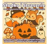 Słodko i Strasznie - Kawaii Kolorowanka Halloweenowa dla dzieci i dorosłych: 50 stron do kolorowania z dyniami, duszkami i jesiennymi motywami: Druk ... prezent na Halloween i jesienne wieczory