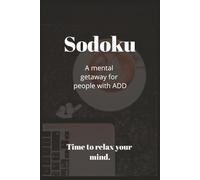 Sodoku - A mental getaway for people with ADD: sodoku puzzles | 6 x 9 book | 110 pages | sodoku for add
