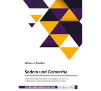 Sodom und Gomorrha. Gastfreundschaft, Sexualität und Exegese von Gen 19 im biblischen und sozialanthropologischen Kontext