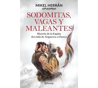 Sodomitas, vagas y maleantes: Historia de la España desviada de Atapuerca a Chueca (No Ficción)