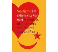 Soefisme: de religie van het hart : essenties uit het werk van Hazrat Inayat Khan