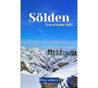Sölden Travel Guide 2025: Discover the Unexpected, Explore the Extraordinary, Experience the World Anew