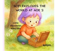 Sofi Explores the World at Age 3: Little discoveries every day (Growing with Sofi)