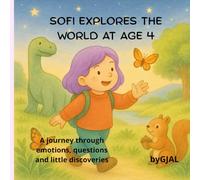 Sofi explores the world at age 4: A journey through emotions, questions and little discoveries (Growing with Sofi)