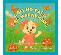 SOFI NO PAÍS DAS MARAVILHAS: Explorando a Imaginação e o Poder do Amor (Histórias Infantis de Ollie & Sofi)