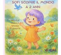 Sofi scopre il mondo a 2 anni: Piccole parole, grandi scoperte (CRESCERE CON SOFI)