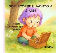 Sofi scopre il mondo a 3 anni: Piccole scoperte ogni giorno (CRESCERE CON SOFI)