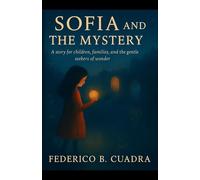 SOFIA and the MYSTERY: A story for children, families, and the gentle seekers of wonder