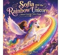 Sofia and The Rainbow Unicorn (Sofia's Magical Adventures)