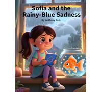 Sofia and the Rainy-Blue Sadness: Understanding and managing sadness (Little Hearts, Big Feelings)