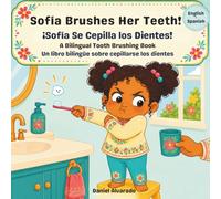 Sofía Brushes Her Teeth! - ¡Sofía Se Cepilla los Dientes!: A Bilingual Tooth Brushing Book / Un libro bilingüe sobre cepillarse los dientes (Mis ... / My Little Steps: Sonidos y Sentimientos)