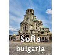 Sofia Bulgaria: A Beautifully Curated Coffee Table Book for Travel and Tourism Enthusiasts