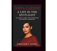 SOFIA CARSON: A LIFE IN THE SPOTLIGHT: THE ACTRESS, SINGER, AND HUMANITARIAN WHO INSPIRES A GENERATION