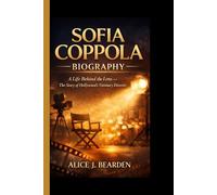 Sofia Coppola Biography: A Life Behind the Lens - The Story of Hollywood's Visionary Director