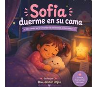 Sofía duerme en su cama: Un cuento para fomentar la autonomía en las noches desde la crianza respetuosa (Crecer con amor)