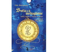 Sofia e il medaglione. Amici, enigmi e stanze incantate (I narrolibri)