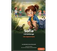 Sofia e la Tartaruga che sapeva tutto: L' ia spiegata ai bambini della scuola primaria (6-8 anni) (Sofia e l' intelligenza artificiale)