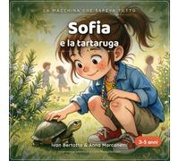Sofia e la Tartaruga: L' ia spiegata ai più piccoli (3-5 anni) (Sofia e l' intelligenza artificiale)