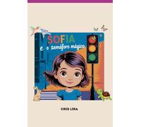Sofia E O Semáforo Mágico: "Aprendendo a Confiar nos Sentimentos e a Dizer Não"