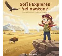 Sofia Explores Yellowstone: A Bilingual Adventure in English & Portuguese ("Two Languages, One Big World" A Bilingual English & Portuguese Series)