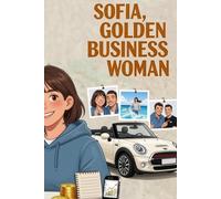 Sofia, Golden BusinessWoman: How to Generate Your First Income (Léo, Golden Boy and Sofia, Golden Girl - The Method to Earn Money, Become Independent, and Responsible)