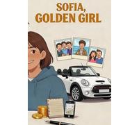 Sofia, Golden Girl: Het 30-punten schrift De methode om geld te verdienen, zelfstandig en verantwoordelijk te worden (met begeleiding van ouders) ... zelfstandig en verantwoordelijk te worden)
