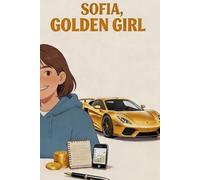 Sofia, Golden Girl: The 30-Point Notebook - The Method to Earn Money, Become Independent and Responsible (with Parental Guidance) (Léo, Golden Boy and ... Money, Become Independent, and Responsible)