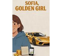 Sofia, Golden Girl - The Method to Earn Money, Become Independent and Responsible (with Parental Guidance): The 30-Point Notebook - The Method to Earn ... and Responsible (with Parental Guidance)