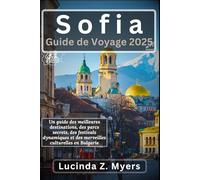 Sofia Guide de voyage 2025: Un guide des meilleures destinations, des parcs secrets, des festivals dynamiques et des merveilles culturelles en Bulgarie
