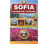 SOFIA GUIDE DE VOYAGE 2026-2027: Un guide pratique pour découvrir la capitale bulgare à petit budget : conseils locaux, restaurants abordables, ... et escapades dans les montagnes de Vitosha