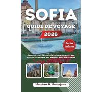 SOFIA GUIDE DE VOYAGE 2026: Découverte de la capitale bulgare à travers son histoire, sa culture, ses marchés et sa vie urbaine