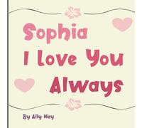 Sofia I Love You Always: A Personalized Heartwarming Animal Bedtime Story for Kids