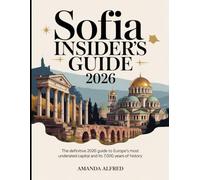 Sofia Insider's Guide 2026: The Definitive 2026 Guide to Europe’s Most Underrated Capital and Its 7,000 Years of History.